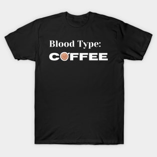 Blood Type, Coffee. Funny Coffee Lover Design. T-Shirt